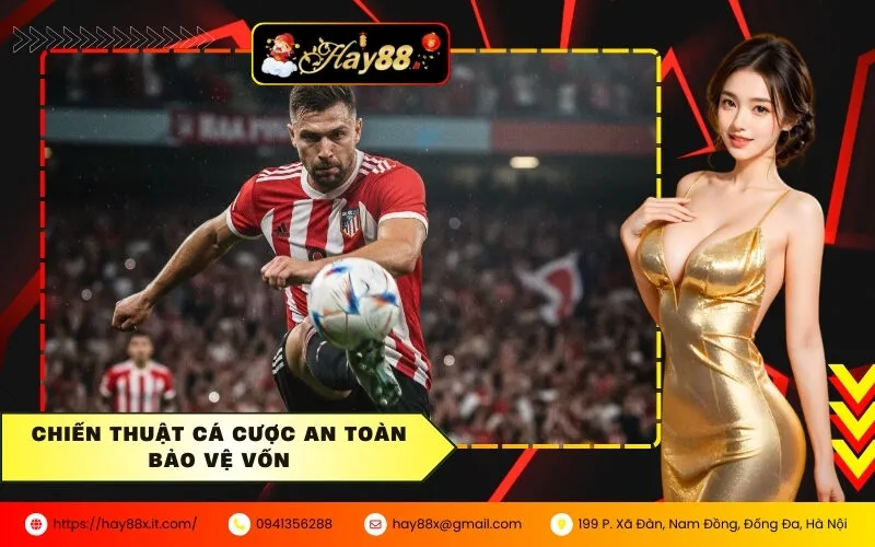 Chiến Thuật Cá Cược An Toàn Bảo Vệ Vốn