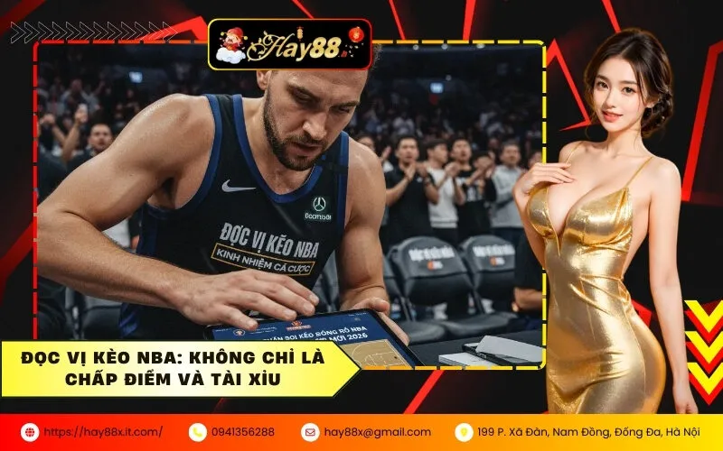 Đọc Vị Kèo NBA Không Chỉ Là Chấp Điểm Và Tài Xỉu