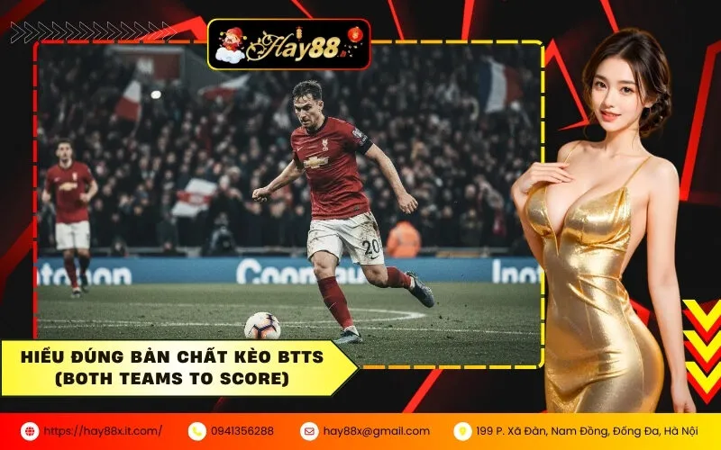 Hiểu đúng bản chất kèo BTTS (Both Teams To Score)