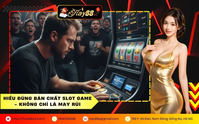 Hiểu đúng bản chất Slot Game - Không chỉ là may rủi