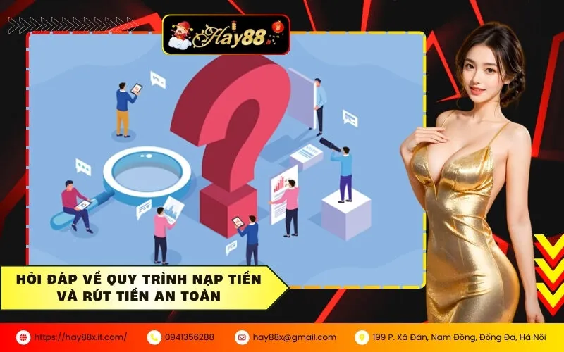 Hỏi đáp về quy trình nạp tiền và rút tiền an toàn