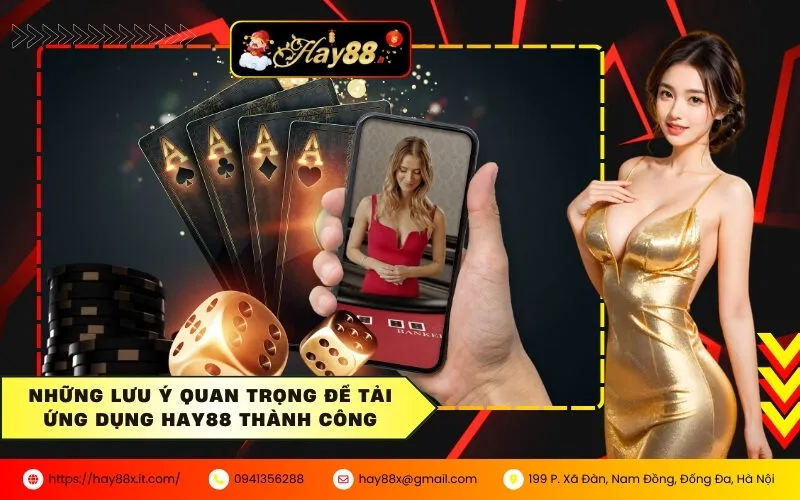 Những lưu ý quan trọng để tải ứng dụng HAY88 thành công