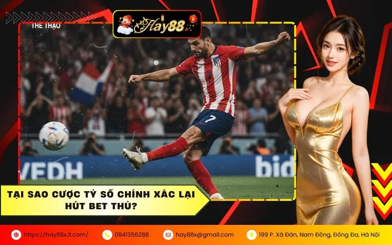 Tại Sao Cược Tỷ Số Chính Xác Lại Hút Bet Thủ