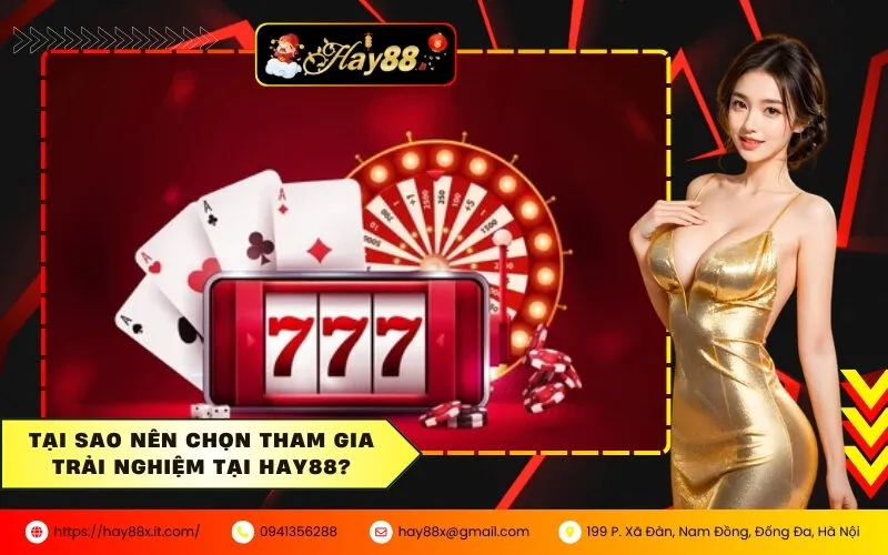 Tại sao nên chọn tham gia trải nghiệm tại HAY88?
