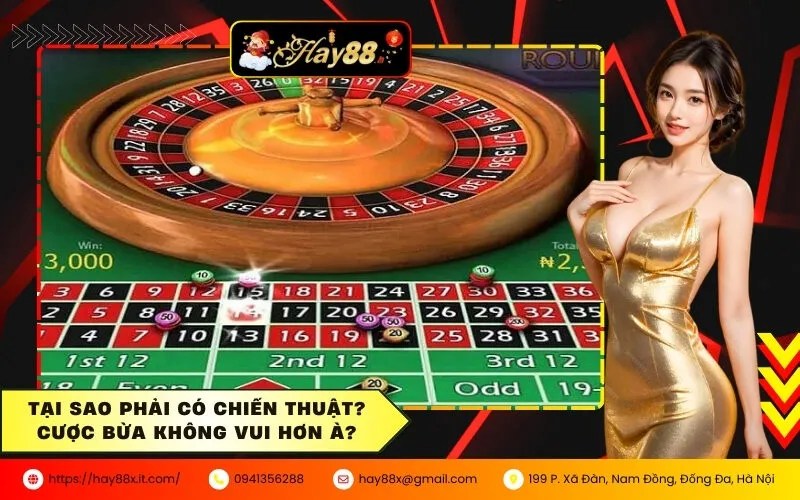 Tại sao phải có chiến thuật Cược bừa không vui hơn à