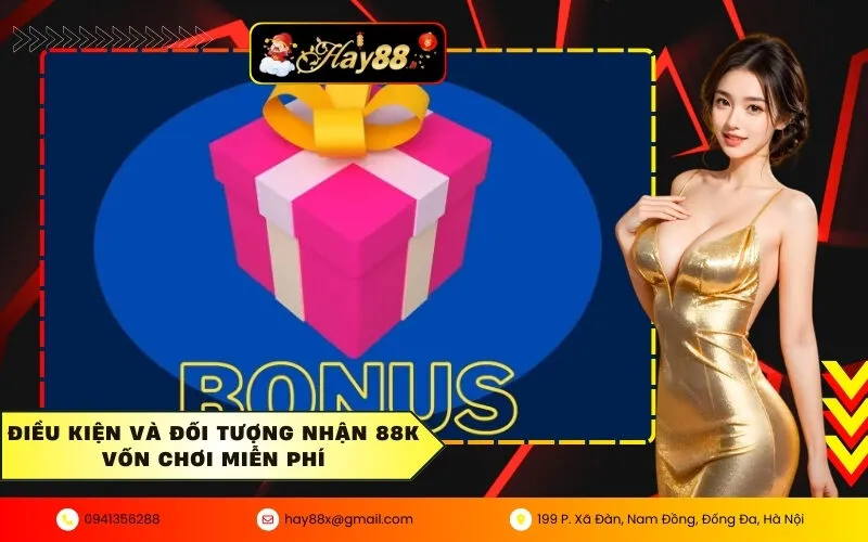 Điều kiện và đối tượng nhận 88K vốn chơi miễn phí